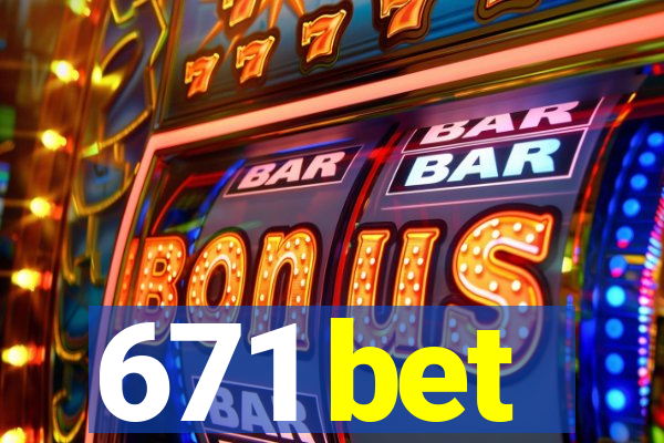 671 bet